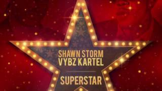 🔥 Shawn Storm Ft. Vybz Kartel - Superstar [Official Audio] March 2017