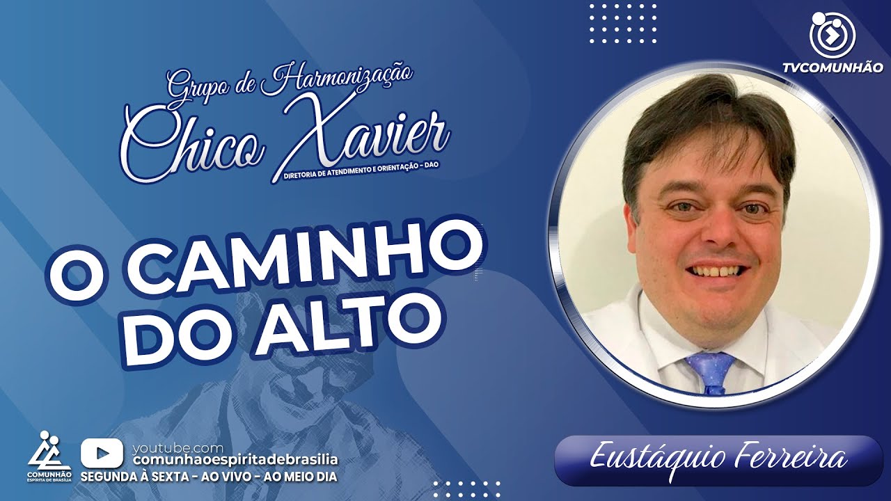 Eustáquio Ferreira | O CAMINHO DO ALTO (GRUPO DE HARMONIZAÇÃO CHICO XAVIER)