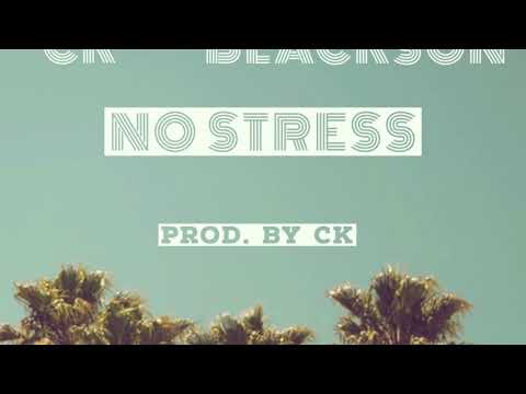 CK & BLACKSON - NO STRESS ( PROD BY CK)