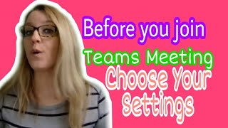 Before you join Teams Meeting choose your settings