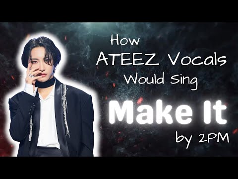 How Would ATEEZ Vocal Unit Sing 'Make it' by 2PM