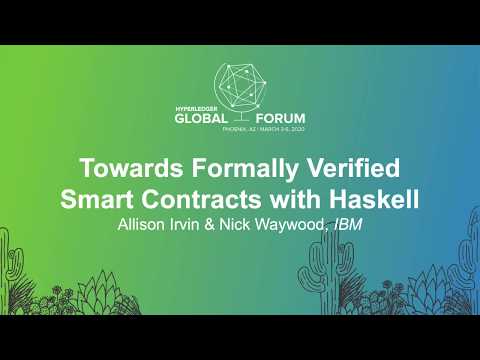 Towards Formally Verified Smart Contracts with Haskell - Allison Irvin & Nick Waywood, IBM