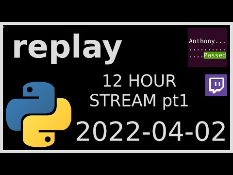 replay - 12 HOUR STREAM (part 1: programming) - 2022-04-02