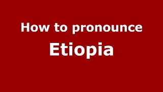 How to pronounce Etiopia
