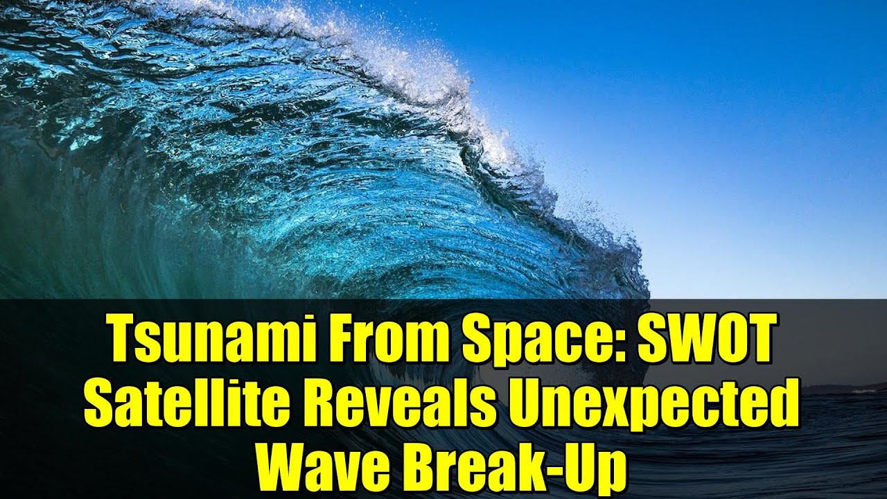 Tsunami From Space: SWOT Satellite Reveals Unexpected Wave Break-Up