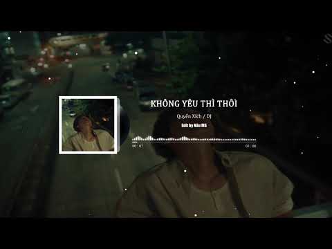 [Pinyin+Vietsub] Không Yêu Thì Thôi I 不爱就不爱吧 - Quyển Xích DJ (hot douyin)