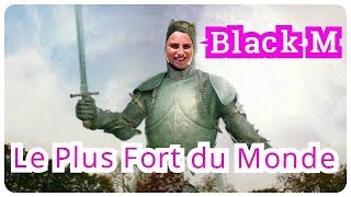 Je chante Black M :  Le Plus Fort Du Monde (I&#39;m singing Black M: The World&#39;s Strongest ) !