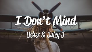 Usher - I Don&#39;t Mind (Lyrics) ft. Juicy J