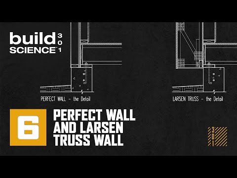 Build Science 301 - Ep.6 |  Perfect Wall & Larsen Truss Wall