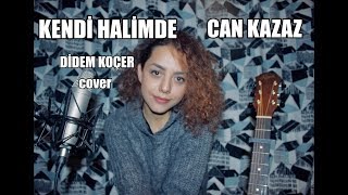 Kendi Halimde-Didem Koçer (Can Kazaz cover)