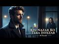 Kisi Nazar Ko Tera Intezaar Aaj Bhi Hai KB MUSIC Aitbaar Status