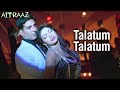 Talatum Talatum Talatum Aitraaz Movie Akshay Kumar Kareena Kapoor Priyanka Chopra