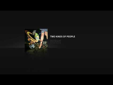GOODLEAF - TWO KINDS OF PEOPLE