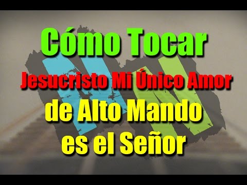 Jesucristo Mi Único Amor - Alto Mando es el Señor
