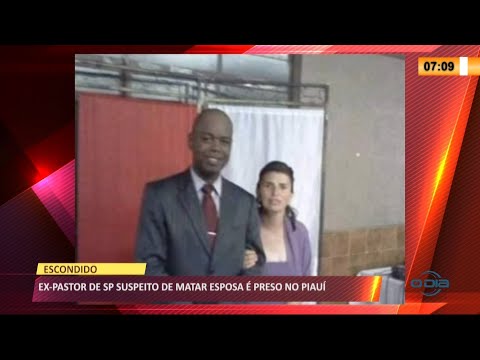 Ex-pastor, foragido da justiça, acusado de matar esposa, é preso em Piripiri 28 05 2021