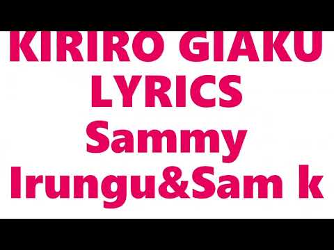 KIRIRO GIAKU LYRICS   SAMMY IRUNGU & SAMMY K