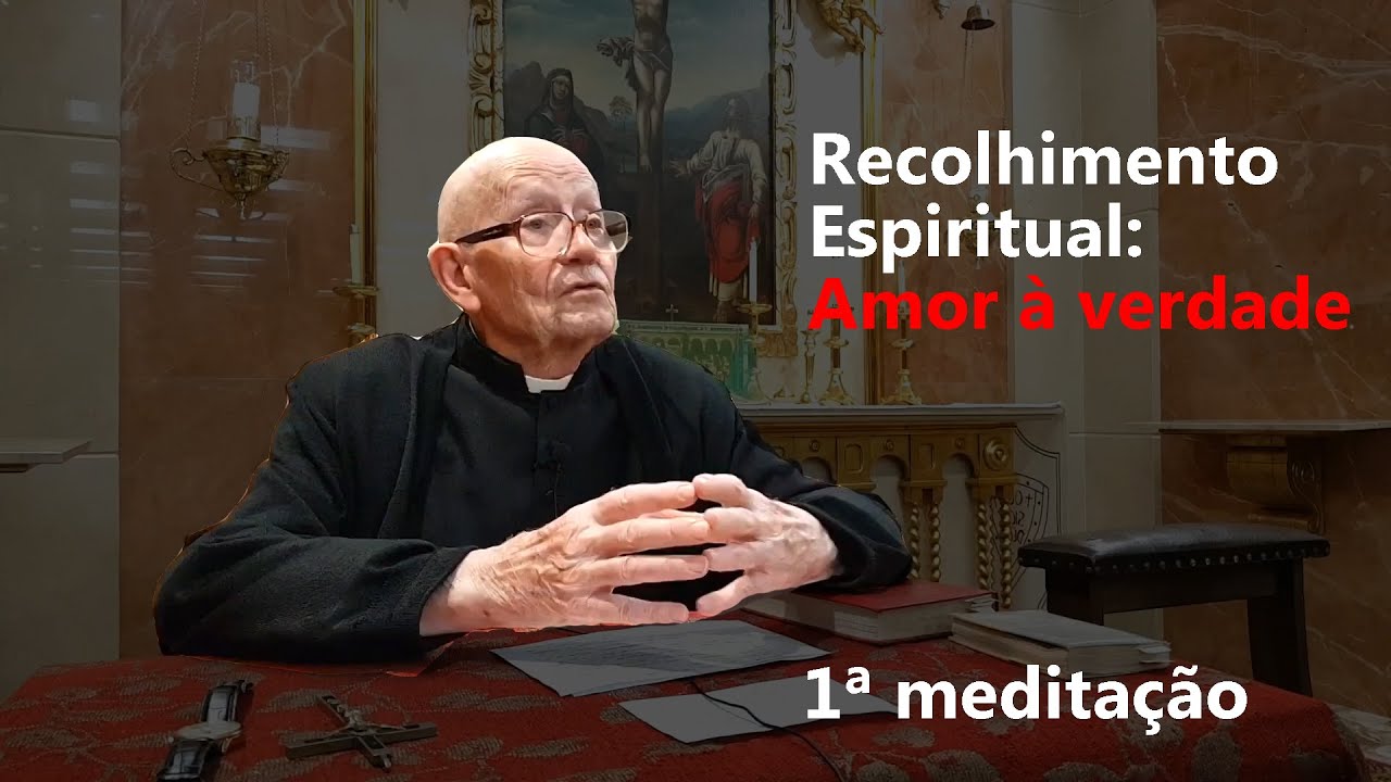 Recolhimento espiritual: Amor à verdade - 1ª meditação