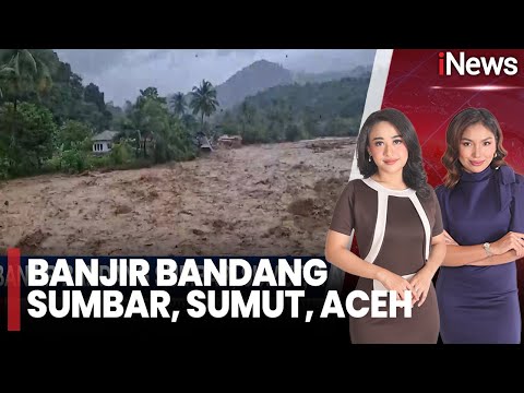 Ngeri! Banjir Bandang Terjang Sumbar, Sumut Dan Aceh! | iNews Sore (27/11)