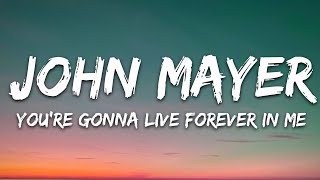 John Mayer - You&#39;re Gonna Live Forever In Me (Lyrics)