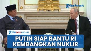 Bertemu Prabowo, Putin Klaim Siap Bantu Indonesia Kembangkan Nuklir, Kirim Ahli Nuklir Rusia ke RI