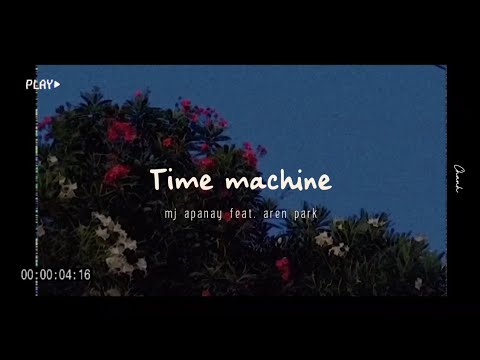 [Vietsub + Lyrics] Time machine - mj apanay (feat. aren park)
