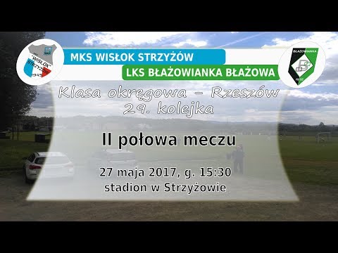 2017.05.27: Wisłok Strzyżów - Błażowianka Błażowa - II połowa - full HD