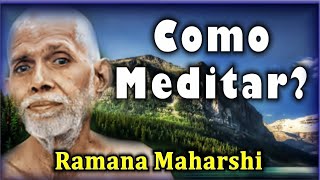 Ramana Maharshi - Como Meditar? ~ Qual o Método Correto? ~ Estou Praticando Certo?
