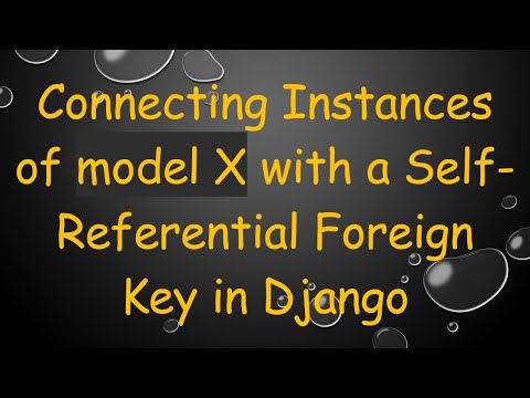 Connecting Instances of model X with a Self-Referential Foreign Key in Django