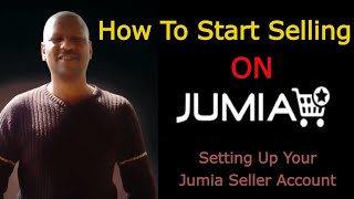 How To Setup Your Jumia Seller Account and Start Selling on Jumia