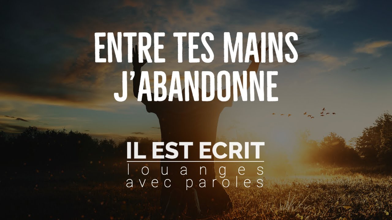 Entre tes mains j’abandonne