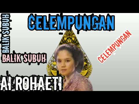 Celempungan Balik Subuh - Ai Rohaeti