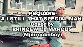 AM STILL THAT SPECIAL MAN by #Psquare Cover By PRINCEWILL MARCUS (mjmrcokeboy)