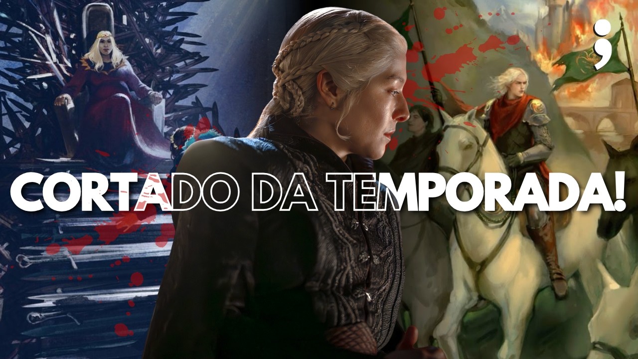 Tudo que HOUSE OF THE DRAGON CORTOU DA TERCEIRA TEMPORADA!