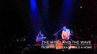The Wind And The Wave - "From The Wreckage Build A Home"
