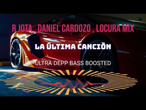 R jota , Daniel Cardozo , Locura mix - La última canciòn BASS BOOSTED 1080p ULTRA DEEP CAR MUSIC