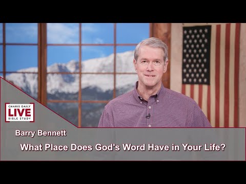 Charis Daily Live Bible Study: Does The Word Have Place In Your Life? - Barry Bennett - July 2, 2021