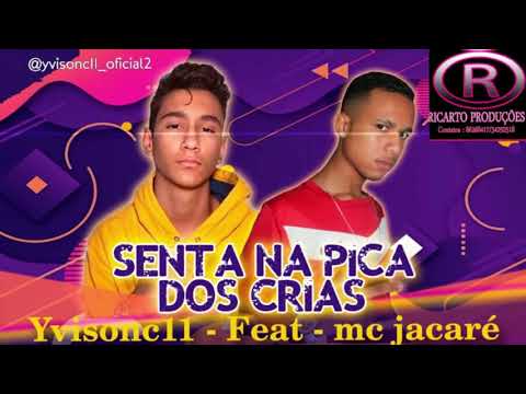 MC YVISON C11 FEAT MC JACARÉ - SENTA NA PICA DOS CRIAS