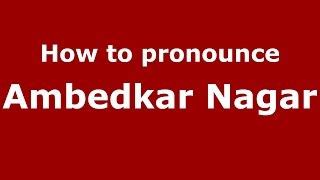 How to pronounce Ambedkar Nagar