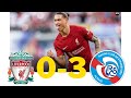 Liverpool 0:3 Strasbourg Extended highlights and goals