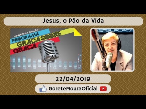 Jesus, o Pão da Vida - 22/04/2019