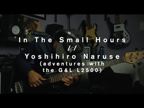 In The Small Hours // Yoshihiro Naruse (Bass Cover) // Adventures with the G&L L2500