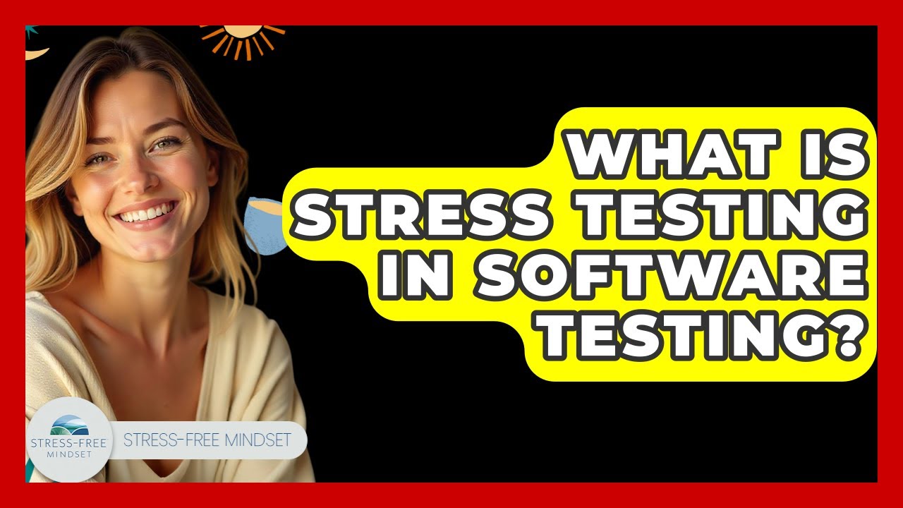 What Is Stress Testing In Software Testing? - Stress Free Mindset