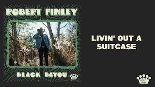 Robert Finley - Livin' Out A Suitcase [Official Audio]