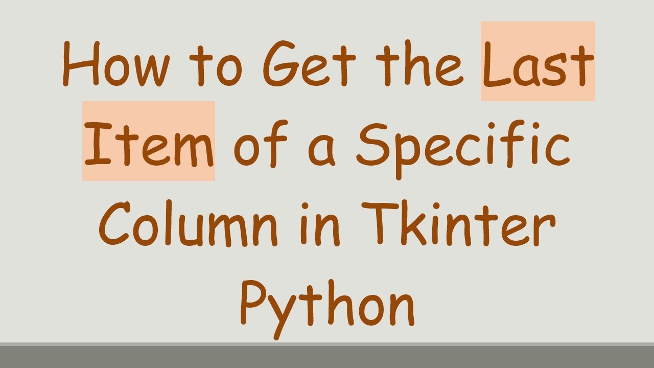 How to Get the Last Item of a Specific Column in Tkinter Python