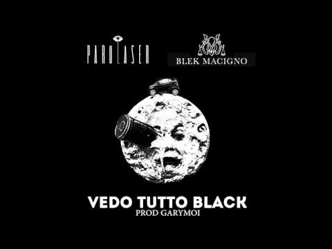 ParoLaser Feat Blek Macigno - Vedo Tutto Black -(PROD.GARY MOI)