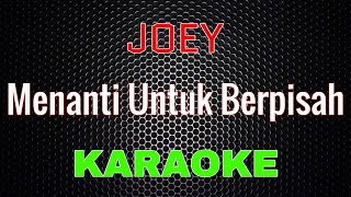 Download lagu JOEY - Menanti Untuk Berpisah [Karaoke] | LMusical mp3
