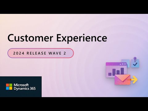 Dynamics 365 Customer Experience 2024 Release Wave 2 ...
