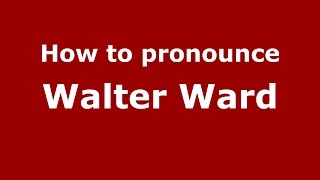 How to pronounce Walter Ward