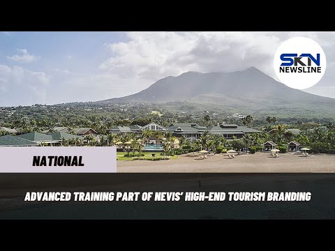 ADVANCED TRAINING PART OF NEVIS’ HIGH END TOURISM BRANDING