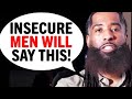 Men Who Are HIGHLY Insecure Will Use THESE 5 Toxic Phrases